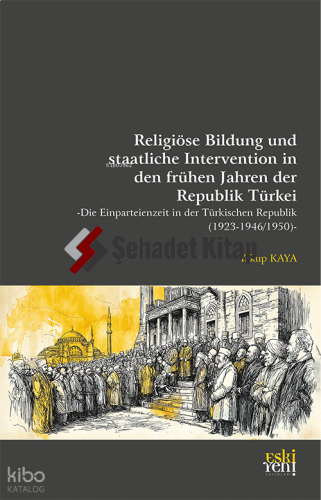Religiöse Bildung und staatliche Intervention in den frühen Jahren der Republik Türkei -Die Einparteienzeit in der Türkischen Republik (1923- 1946/1950)