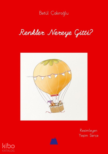Renkler Nereye Gitti? | Betül Çakıroğlu | Kumdan Kale Yayınları