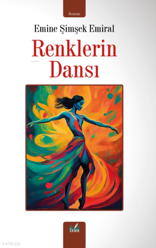 Renklerin Dansı | Emine Şimşek Emiral | İzan Yayıncılık