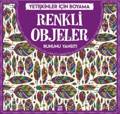 Renkli Objeler - Yetişkinler İçin Boyama; Ruhunu Yansıt!
