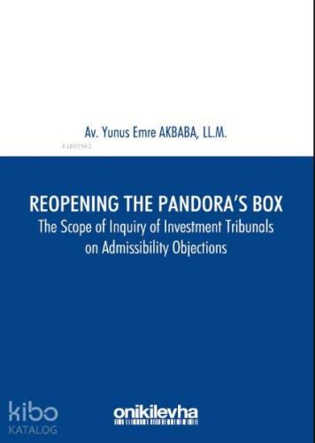 Reopening the Pandora's Box The Scope of Inquiry of Investment Tribunals on Admissibility Objections