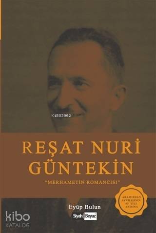 Reşat Nuri Güntekin; Merhametin Romancısı