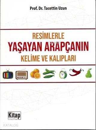 Resimlerle Yaşayan Arapçanın Kelime ve Kalıpları | Tacettin Uzun | Kit