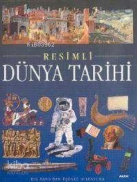Resimli Dünya Tarihi (Ciltli); Big Bang'den Üçüncü Milenyuma
