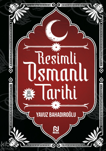 Resimli Osmanlı Tarihi (Ciltli) | Yavuz Bahadıroğlu | Nesil Yayınları