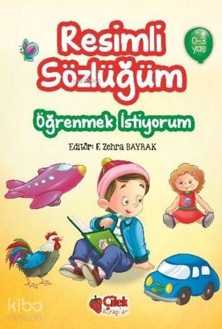Resimli Sözlüğüm (0-3 Yaş); Öğrenmek İstiyorum | Kolektif | Çilek Yayı