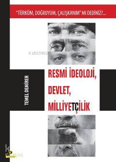 Resmi İdeoloji, Devlet, Milliyetçilik; "Türküm, Doğruyum, Çalışkanım" mı Dediniz