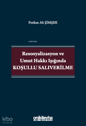 Resosyalizasyon ve Umut Hakkı Işığında Koşullu Salıverilme