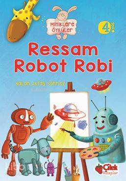 Ressam Robot Robi (Miniklere Öyküler) | Nalan Aktaş Sönmez | Çilek Yay