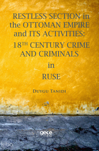 Restless Section in The Ottoman Empire and Its Activities: 18Th Century Crime And Criminals In Ruse