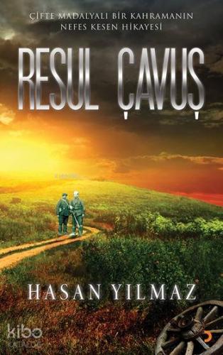 Resul Çavuş; Çifte Madalyalı Bir Kahramanın Nefes Kesen Hikayesi