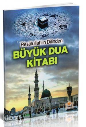 Resullullah'ın Dilinden Büyük Dua Kitabı