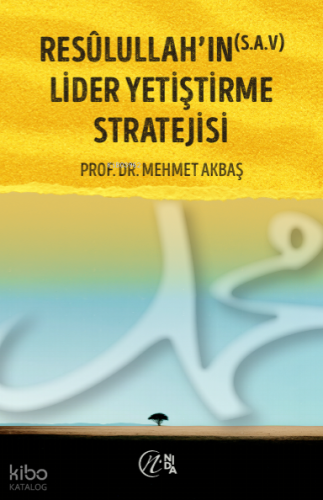 Resûlullah’ın (S.a.v) Lider Yetiştirme Stratejisi | Mehmet Akbaş | N