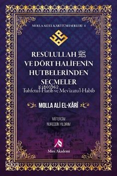 Resulullah (S.a.v.) ve Dört Halifenin Hutbeierinden Seçmeler- Molla Ali El-Kari Tüm Eserleri-1;Tuhfetu'l-Hatib ve Mev'izatu'l-Habib