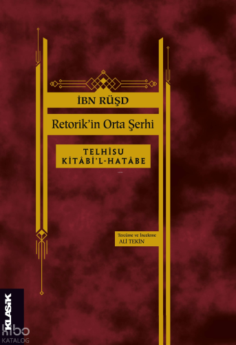 Retorik’in Orta Şerhi;Telhîsu Kitâbi’l-Hatâbe | İbn Rüşd | Klasik Yayı