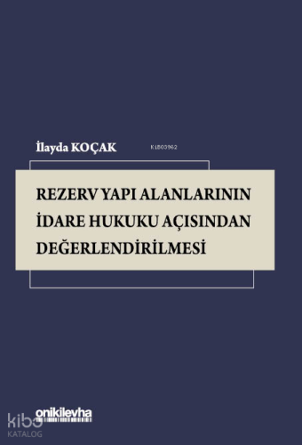 Rezerv Yapı Alanlarının İdare Hukuku Açısından Değerlendirilmesi