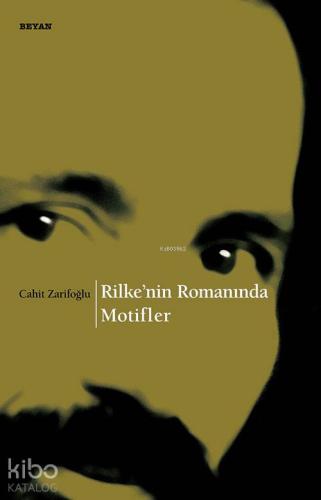 Rilke'nin Romanında Motifler | Cahit Zarifoğlu | Beyan Yayınları