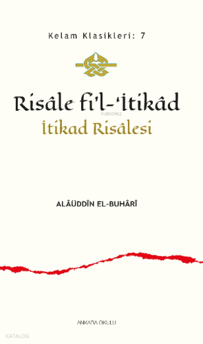 Risâle fi’l-‘İtikâd;İtikad Risâlesi | Alâüddîn el-Buhârî | Ankara Okul