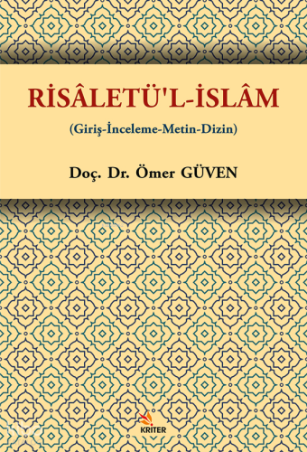 Risâletü’l-İslâm;Giriş-İnceleme-Metin-Dizin | Ömer Güven | Kriter Yayı