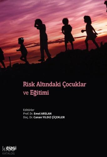 Risk Altındaki Çocuklar ve Eğitimi | Emel Arslan | Çizgi Kitabevi