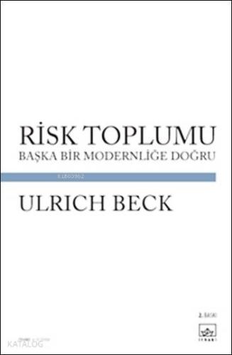 Risk Toplumu; Başka Bir Modernliğe Doğru