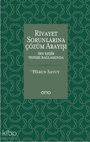 Rivayet Sorunlarına Çözüm Arayışı; İbn Kesîr Tefsiri Bağlamında