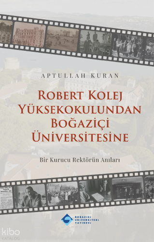 Robert Kolej Yüksekokulundan Boğaziçi Üniversitesine | Aptullah Kuran 