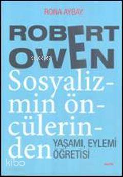 Robert Owen Sosyalizmin Öncülerinden; Yaşamı, Eylemi, Öğretisi | Rona 