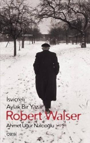 Robert Walser; İsviçreli Aylak Bir Yazar