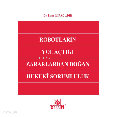 Robotların Yol Açtığı Zararlardan Doğan Hukuki Sorumluluk