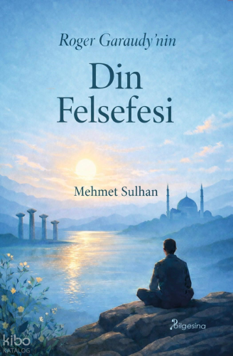 Roger Garaudy’nin Din Felsefesi | Mehmet Sulhan | Bilgesina Yayınevi