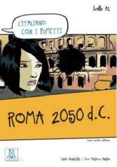 Roma 2050 d.C. (L'italiano Con i fumetti- Livello: A1) İtalyanca Okuma Kitabı