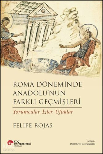 Roma Döneminde Anadolu’nun Farklı Geçmişleri ;Yorumcular, İzler, Ufukl