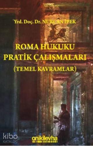 Roma Hukuku Pratik Çalışmaları; (Temel Kavramlar)