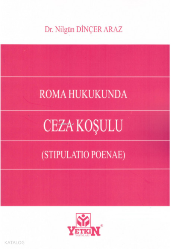 Roma Hukukunda Ceza Koşulu (Stipulatio Poenae) | Nilgün Dinçer Araz | 