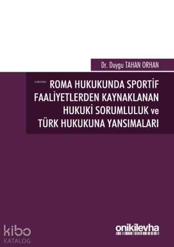 Roma Hukukunda Sportif Faaliyetlerden Kaynaklanan Hukuki Sorumluluk ve Türk Hukukuna Yansımaları