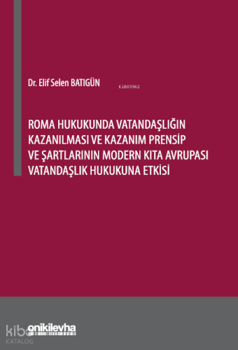 Roma Hukukunda Vatandaşlığın Kazanılması ve Kazanım Prensip ve Şartlarının Modern Kıta Avrupası Vatandaşlık Hukukuna Etkisi