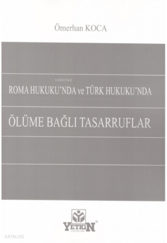 Roma Hukuku'nda ve Türk Hukuku'nda Ölüme Bağlı Tasarruflar