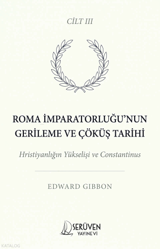 Roma İmparatorluğu’nun Gerileme ve Çöküş Tarihi Cilt III;Hristiyanlığı