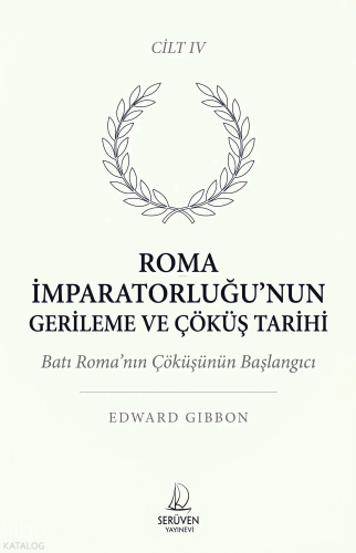 Roma İmparatorluğu’nun Gerileme ve Çöküş Tarihi Cilt IV;Batı Roma’nın 