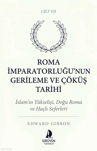Roma İmparatorluğu’nun Gerileme ve Çöküş Tarihi Cilt VII;İslam’ın Yüks