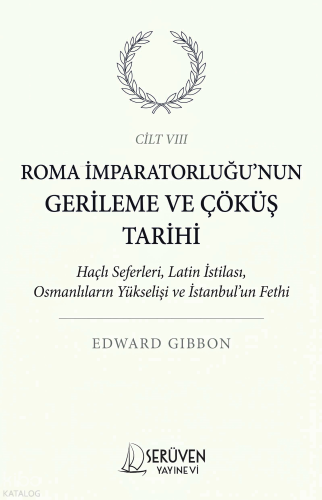 Roma İmparatorluğu’nun Gerileme ve Çöküş Tarihi Cilt VIII;Haçlı Seferl