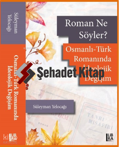 Roman Ne Söyler? Osmanlı-Türk Romanında İdeolojik Değişim