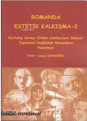 Romanda Estetik Kalkışma - 2; Kurtuluş Savaşı-Erken Cumhuriyet Dönemi Toplumsal Değişimin Romanlara Yansıması