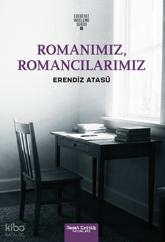 Romanımız, Romancılarımız | Erendiz Atasü | Sanat Kritik Yayınları