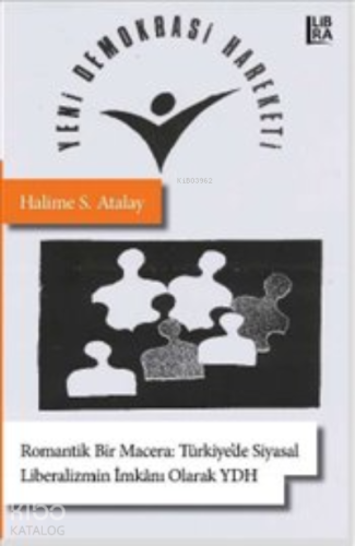 Romantik Bir Macera: Türkiye'de Siyasal Liberalizmin İmkanı Olarak Yeni Demokrasi Hareketi
