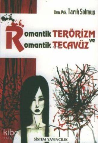 Romantik Terörizm ve Romantik Tecavüz | Tarık Solmuş | Sistem Yayıncıl
