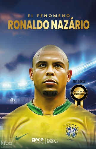 Ronaldo Nazario - El Fenomeno | Ada Gökce | Gece Kitaplığı Yayınları