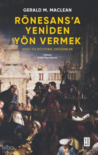 Rönesans’a Yeniden Yön Vermek;Doğu ile Kültürel Değişimler | Gerald Ma