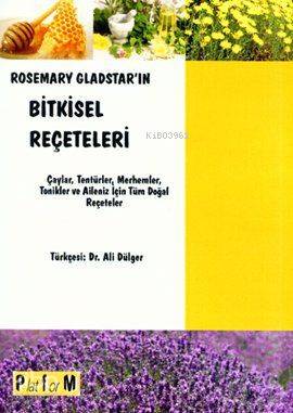 Rosemary Gladstar'ın Bitkisel Reçeteleri; Çaylar, Tentürler, Merhemler, Tonikler ve Aileniz İçin Tüm Doğal Reçeteler